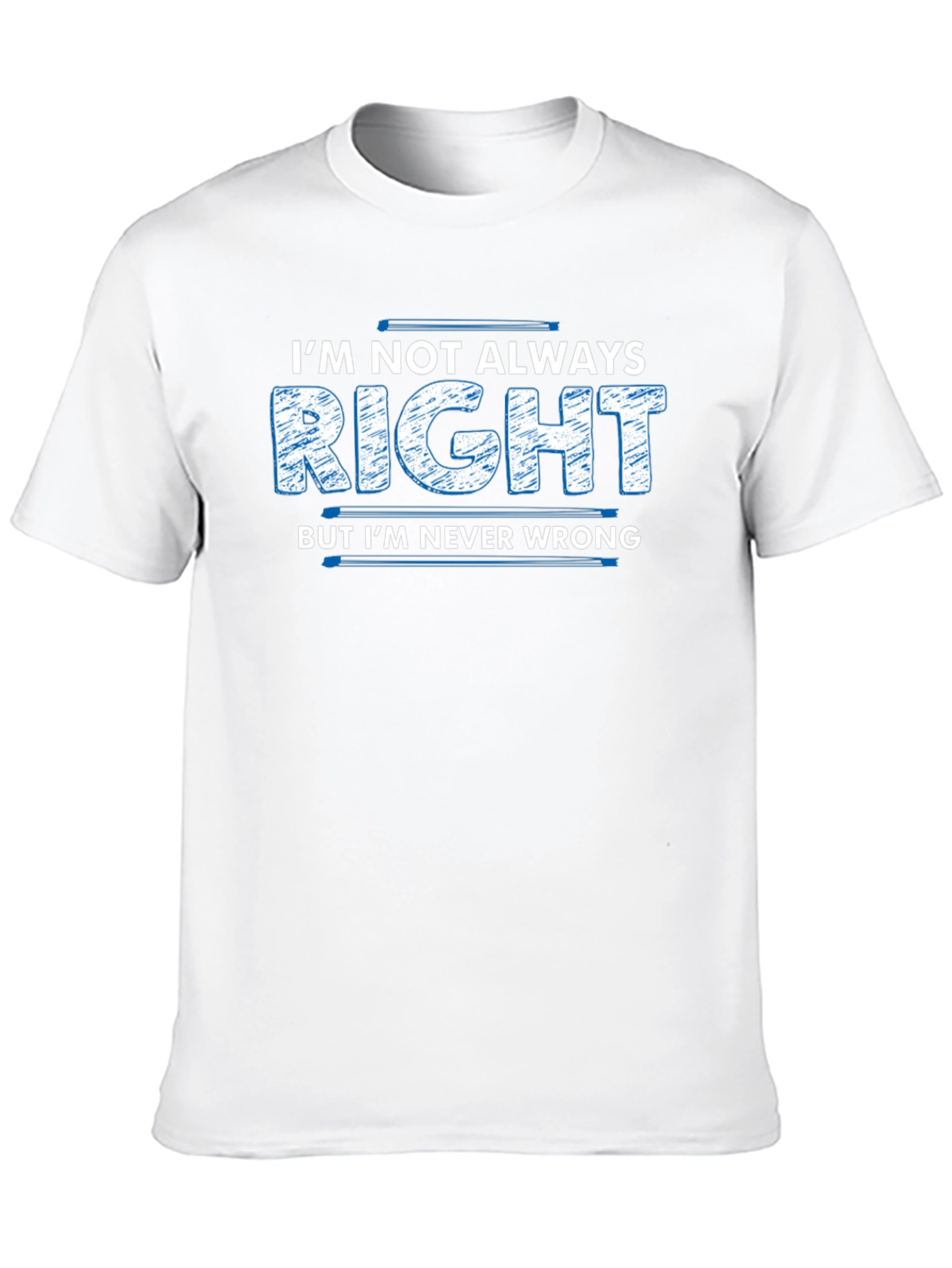 Im Not Always Right T-Shirt Funny Slogan Tee