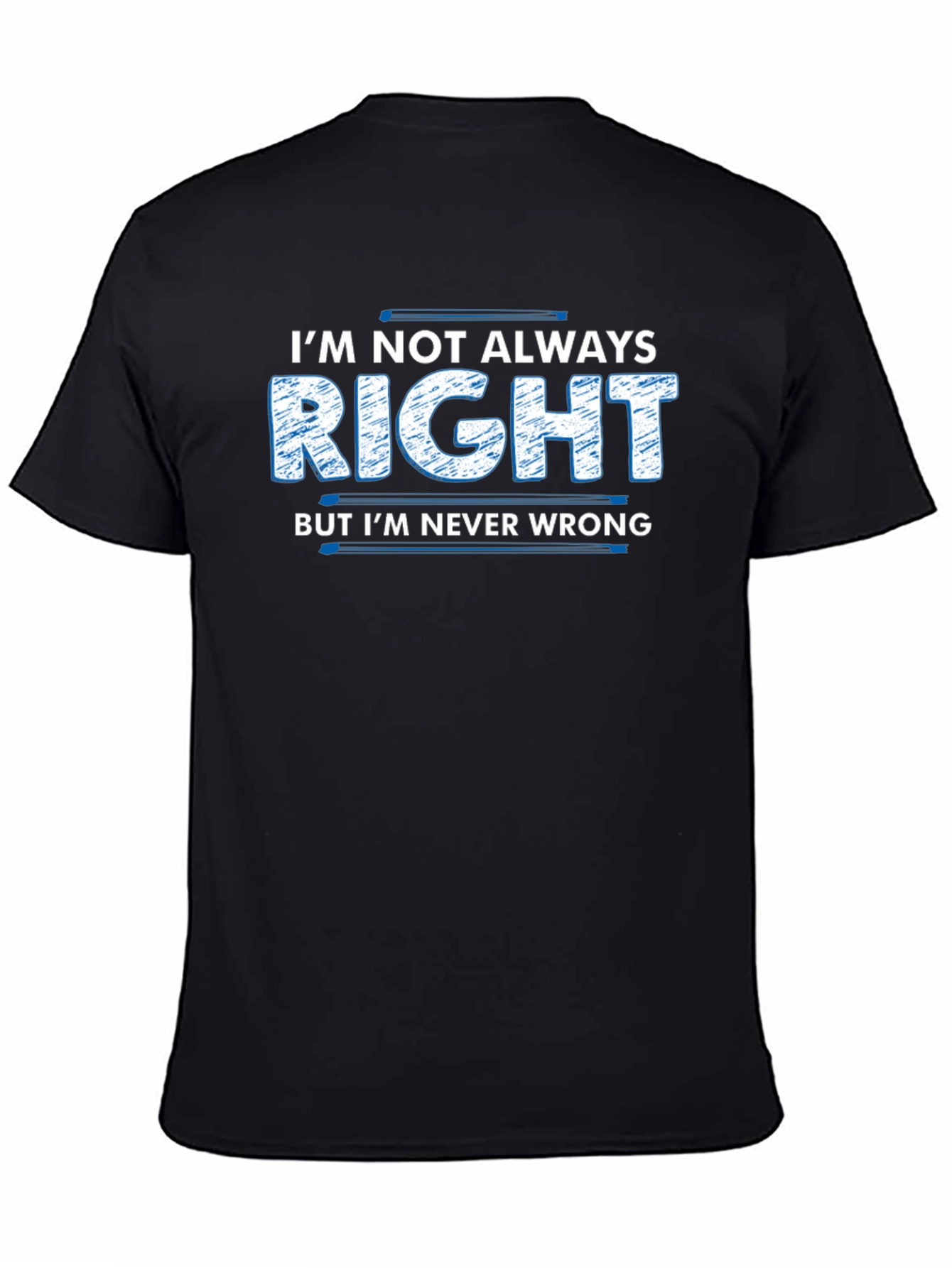 Im Not Always Right T-Shirt Funny Slogan Tee