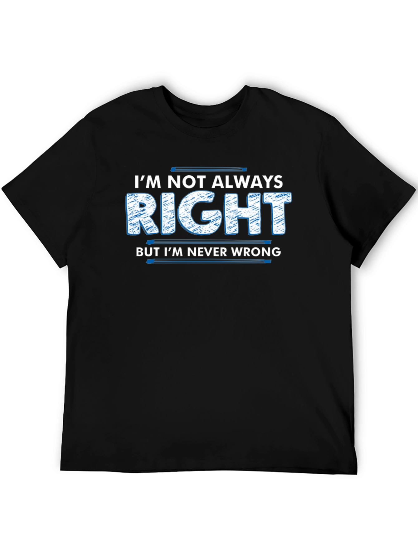 Im Not Always Right T-Shirt Funny Slogan Tee