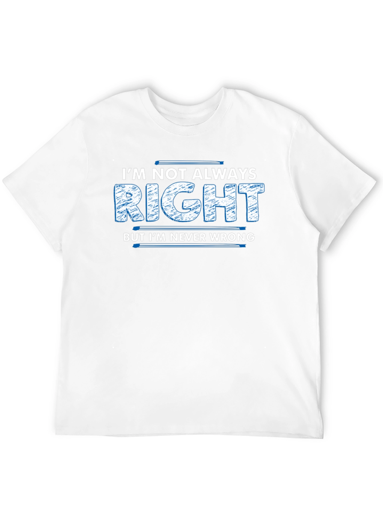 Im Not Always Right T-Shirt Funny Slogan Tee
