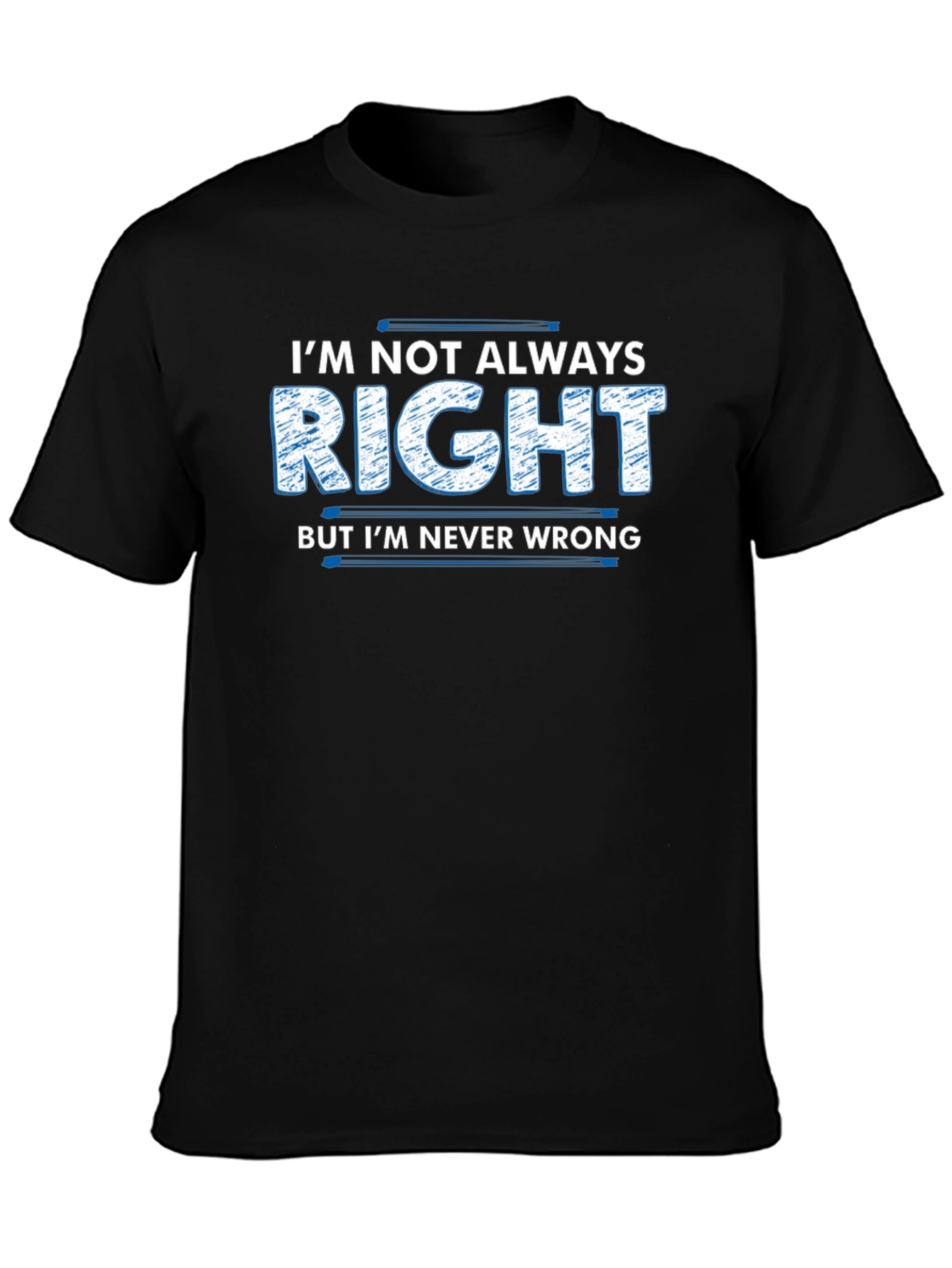 Im Not Always Right T-Shirt Funny Slogan Tee