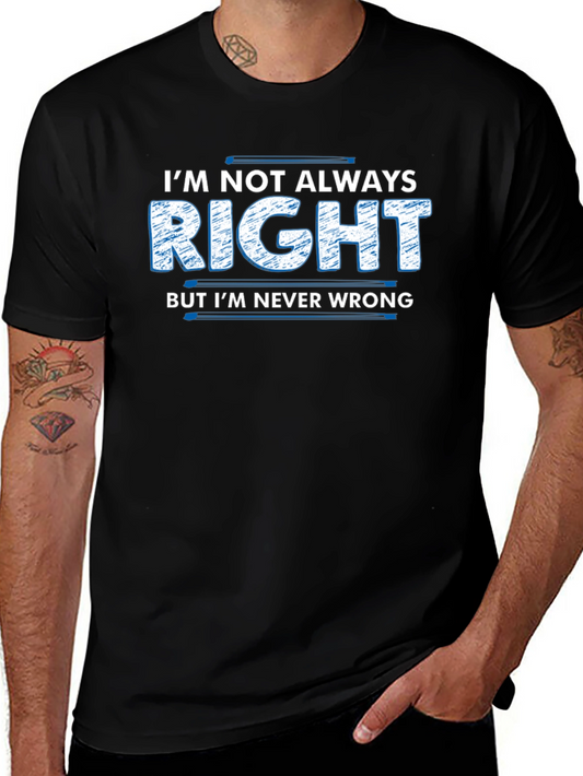 Im Not Always Right T-Shirt Funny Slogan Tee