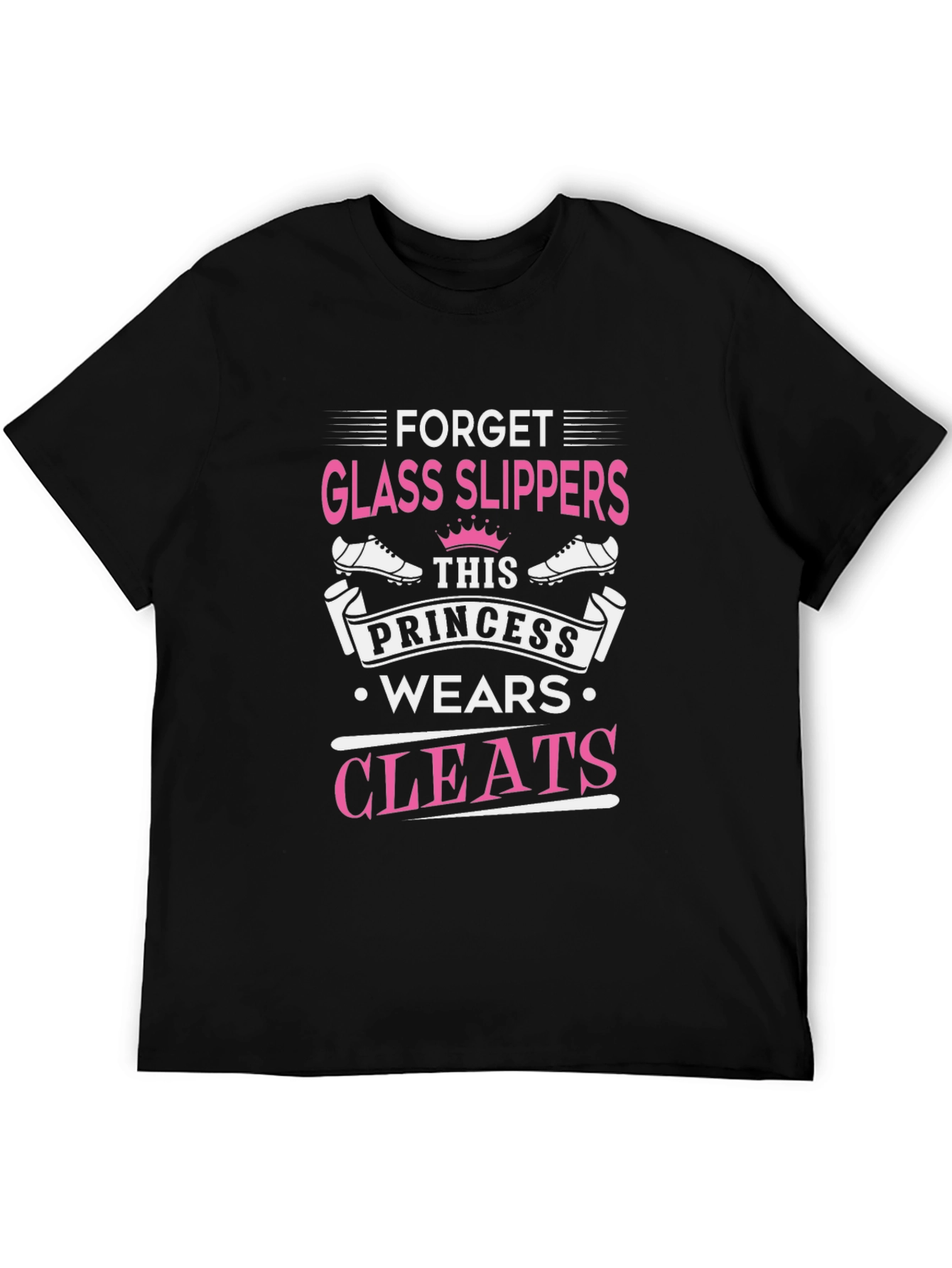 Forget Glass Slippers Princess Cleats T-Shirt