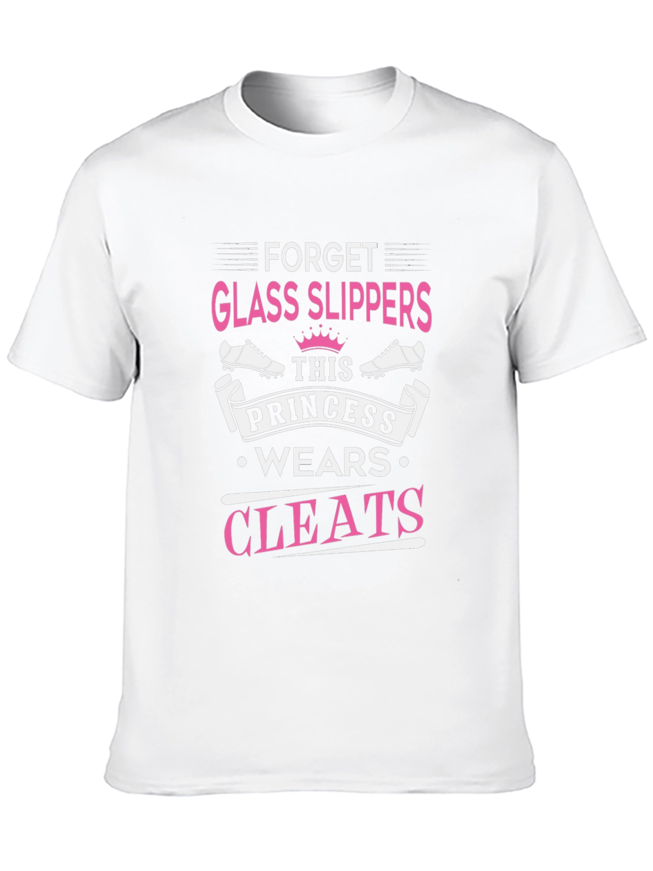 Forget Glass Slippers Princess Cleats T-Shirt