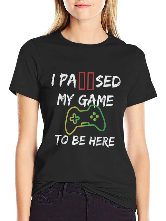 I Paused My Game T-Shirt - Gamer Apparel