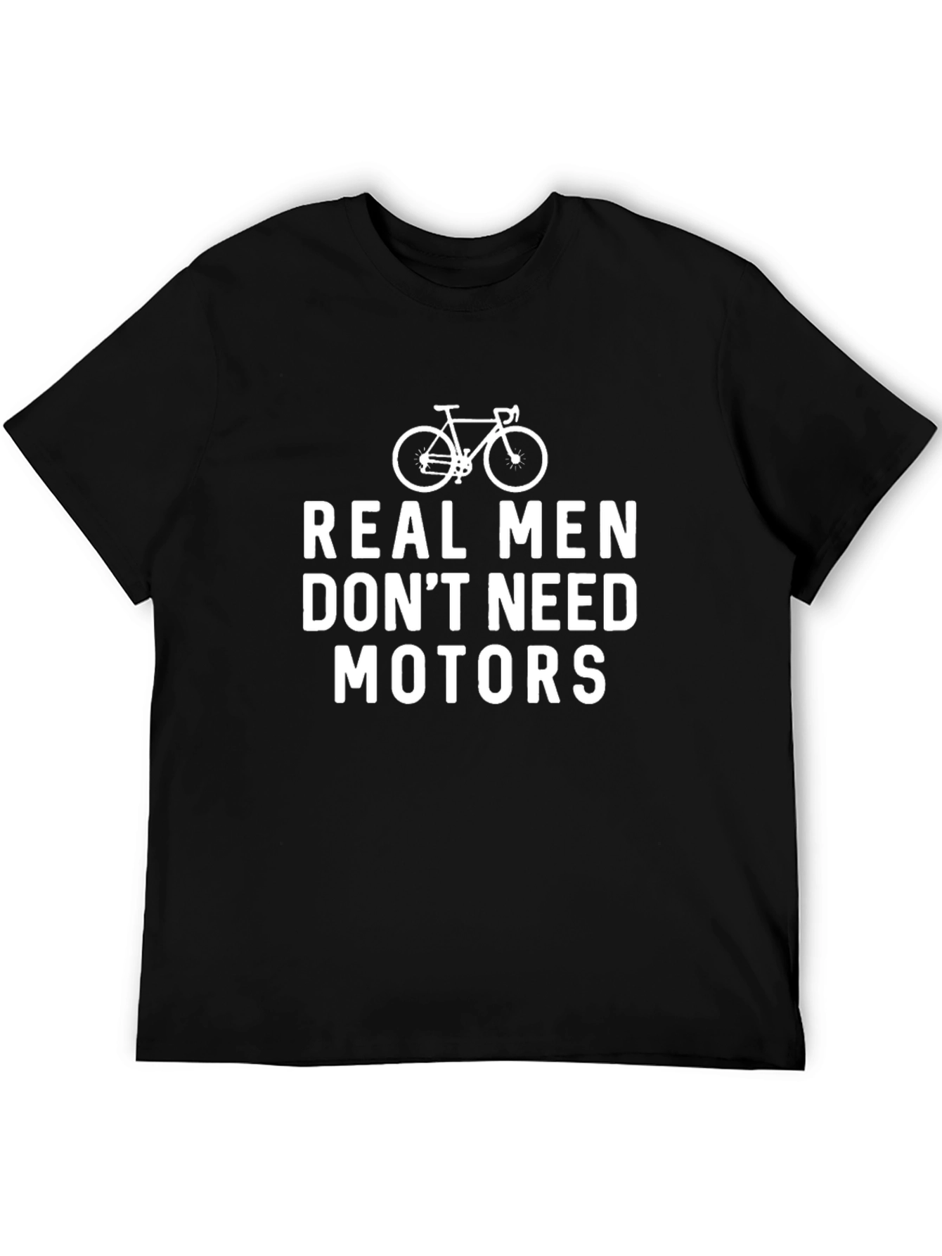 Real Men Dont Need Motors T-Shirt