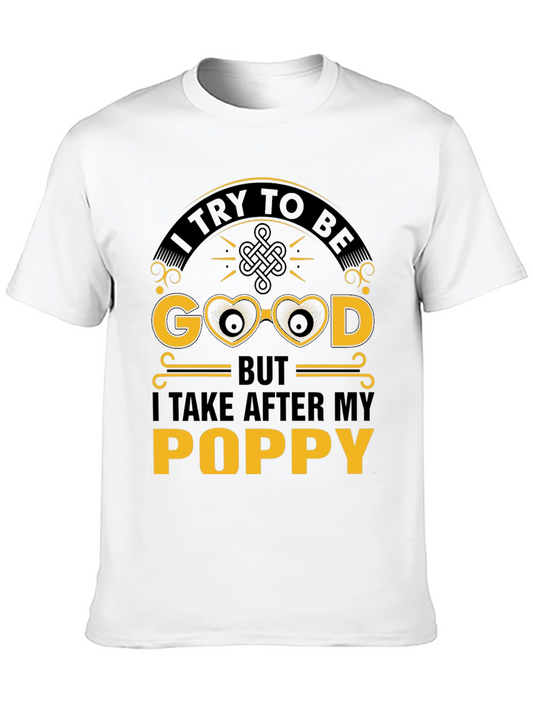 I Try To Be Good After My Poppy T-Shirt