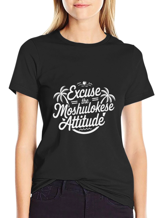 Excuse the Moshulokese Attitude T-Shirt