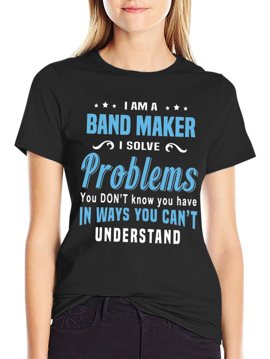 I AM A Band Maker T-Shirt: Solve Problems Unique Tee