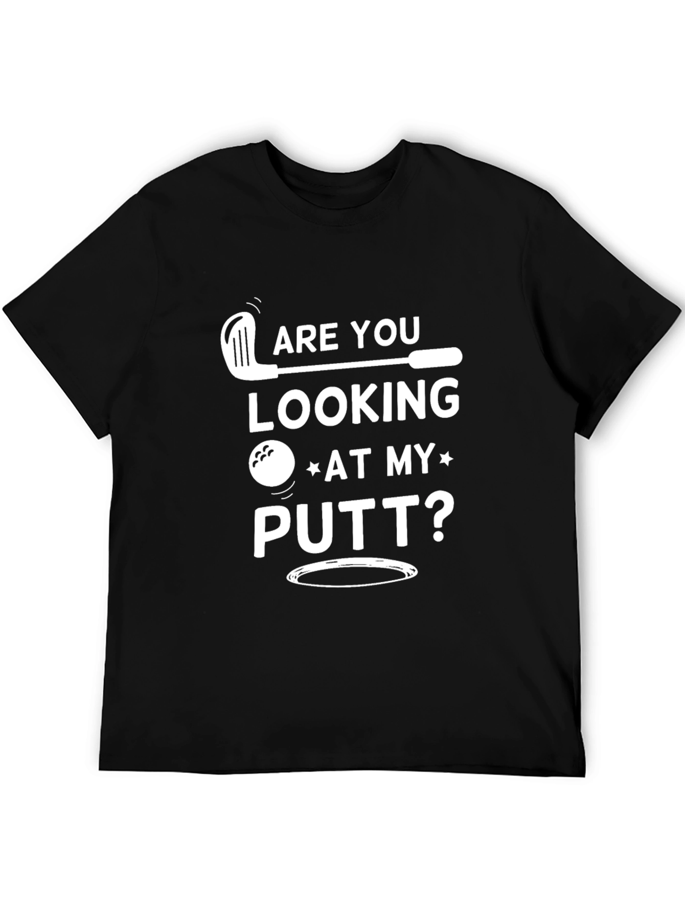 Are You Looking At My Putt? Golf T-Shirt