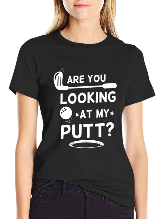 Are You Looking At My Putt? Golf T-Shirt