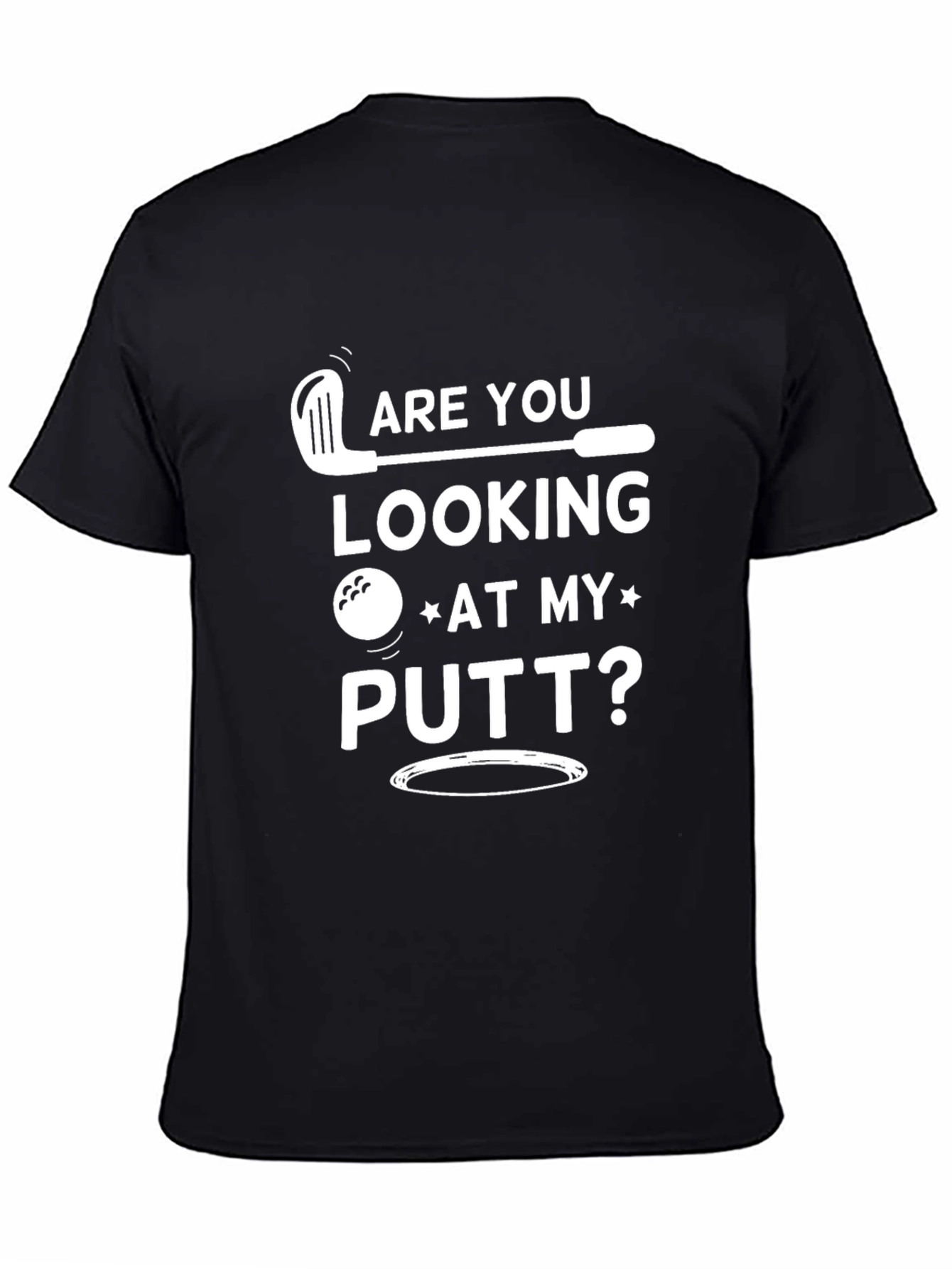 Are You Looking At My Putt? Golf T-Shirt