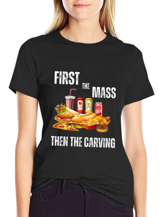 First the Mass Then the Carving T-Shirt