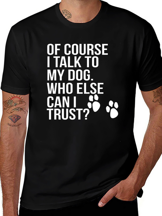 Dog Lover T-Shirt - Who Else Can I Trust?