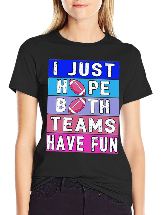 Football Fan T-Shirt: I Just Hope Both Teams Have Fun!