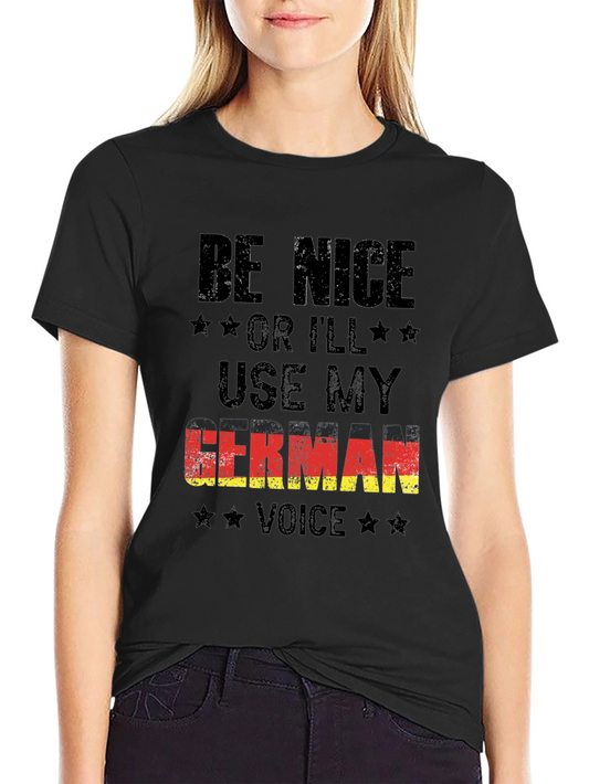 Be Nice Or Ill Use My German Voice T-Shirt