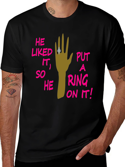 He Liked It So He Put A Ring On It! T-Shirt