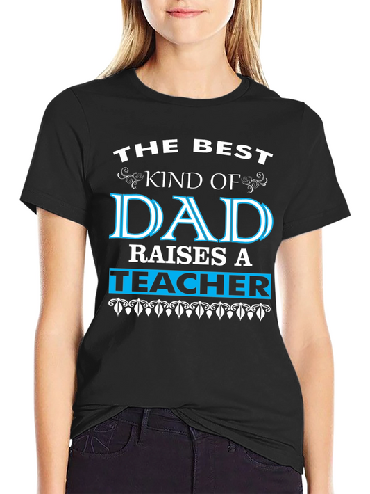 Best Dad Raises a Teacher Graphic Tee