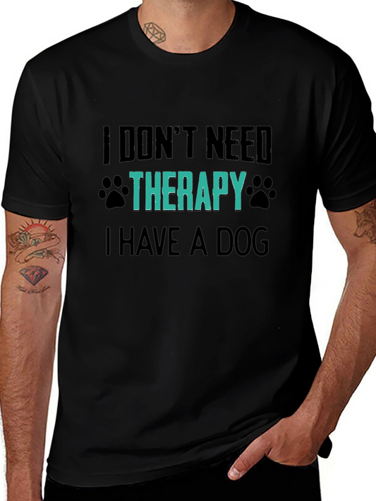 Dog Lover T-Shirt - I Dont Need Therapy I Have a Dog
