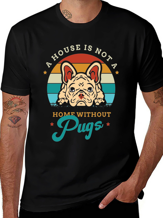 A House Is Not A Home Without Pugs T-Shirt