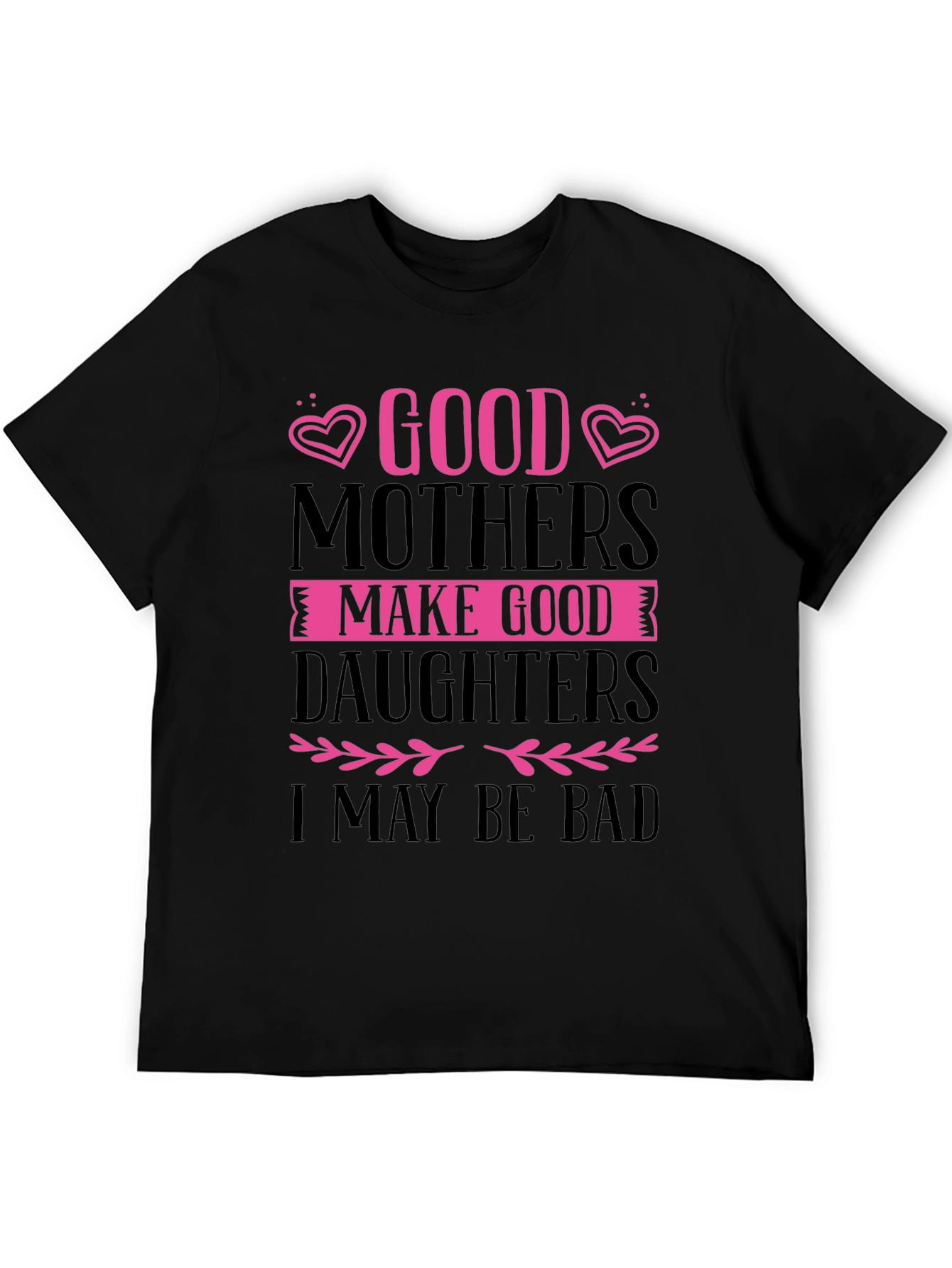 Good Mothers Make Good Daughters Black T-Shirt