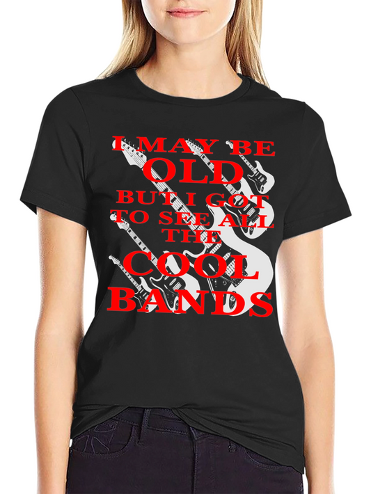 Cool Bands Graphic Tee - I May Be Old T-Shirt