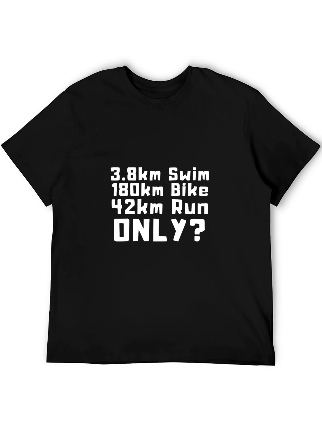 Triathlon T-Shirt: Swim Bike Run - ONLY?