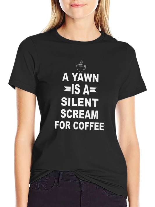 Coffee Lover T-Shirt: A Yawn is a Silent Scream!