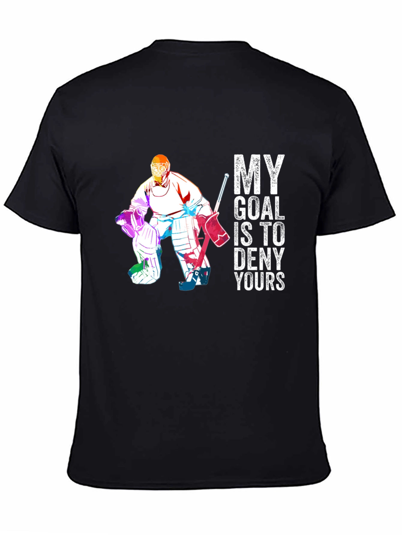 Hockey Goalie T-Shirt - Deny Your Goal