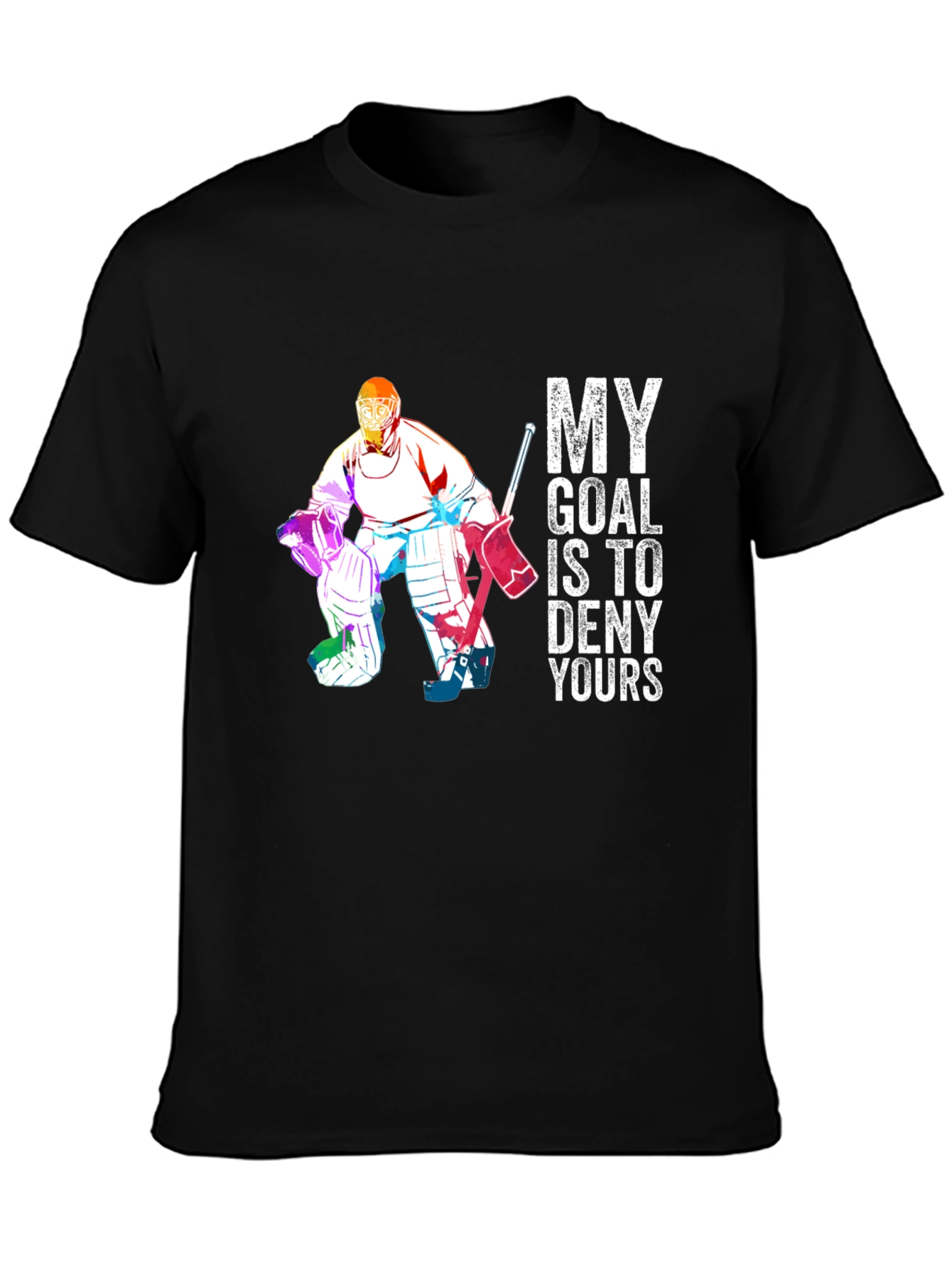 Hockey Goalie T-Shirt - Deny Your Goal