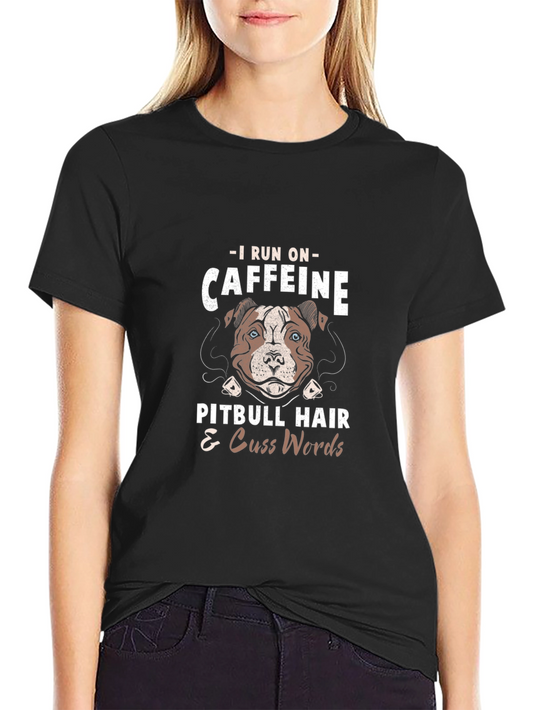 Caffeine Pitbull Hair & Cuss Words T-Shirt