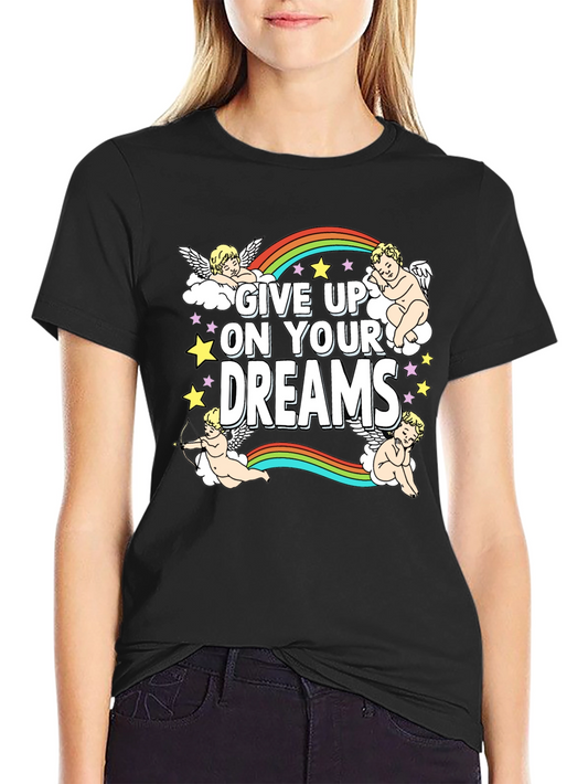 Give Up On Your Dreams Graphic T-Shirt