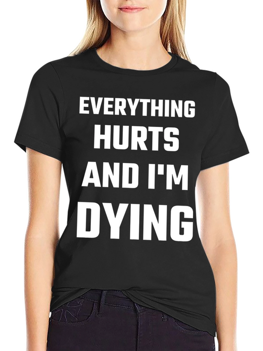 Everything Hurts and Im Dying T-Shirt