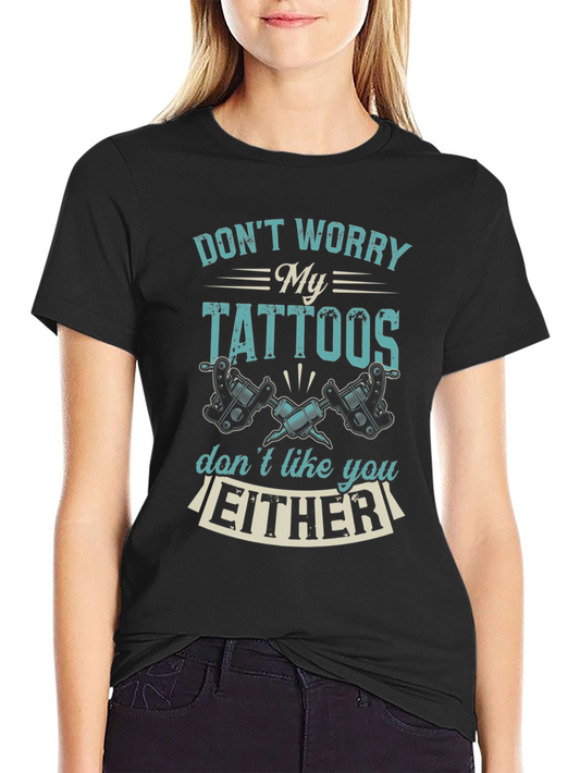 Funny Tattoo T-Shirt: Dont Worry My Tattoos...