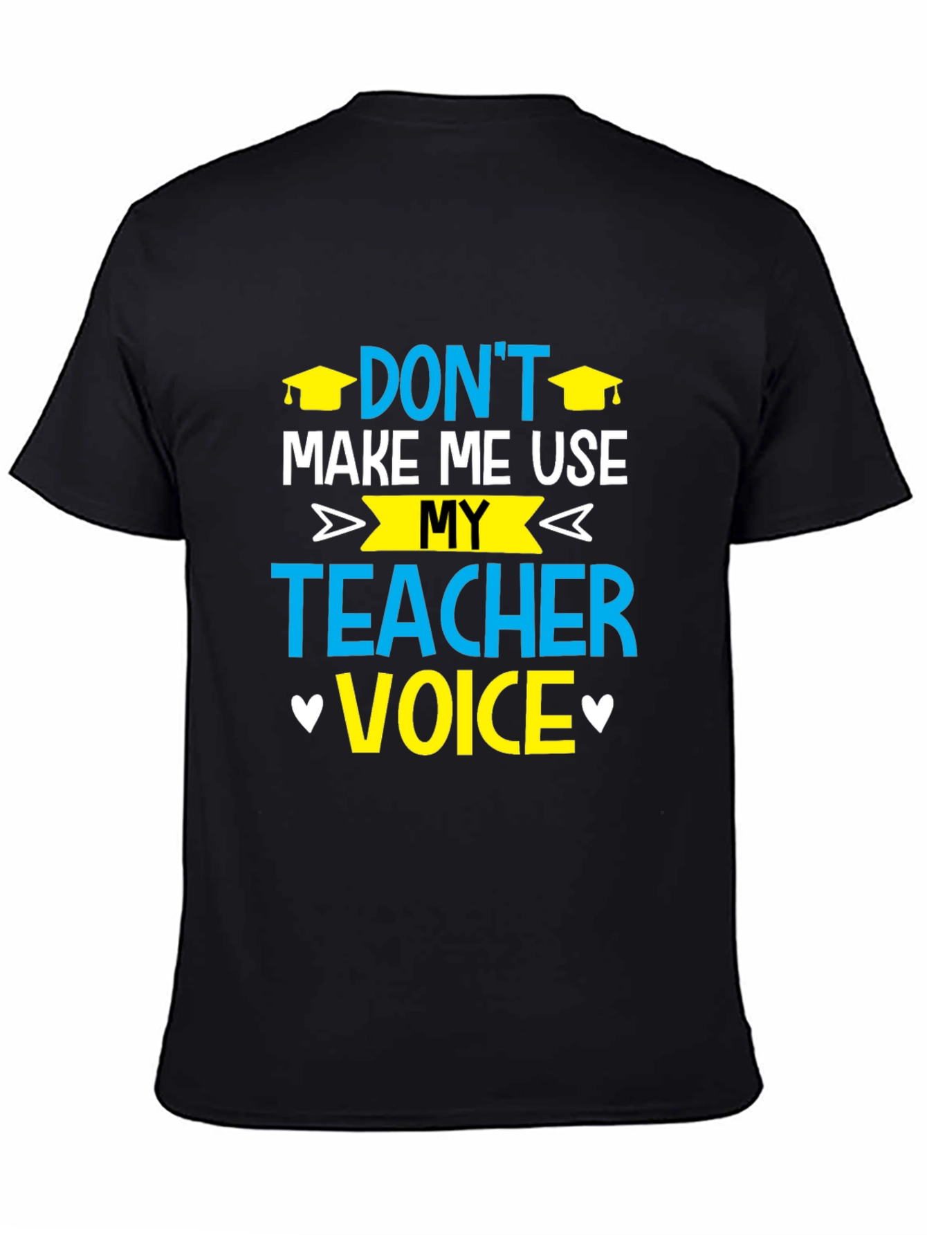 Dont Make Me Use My Teacher Voice T-Shirt