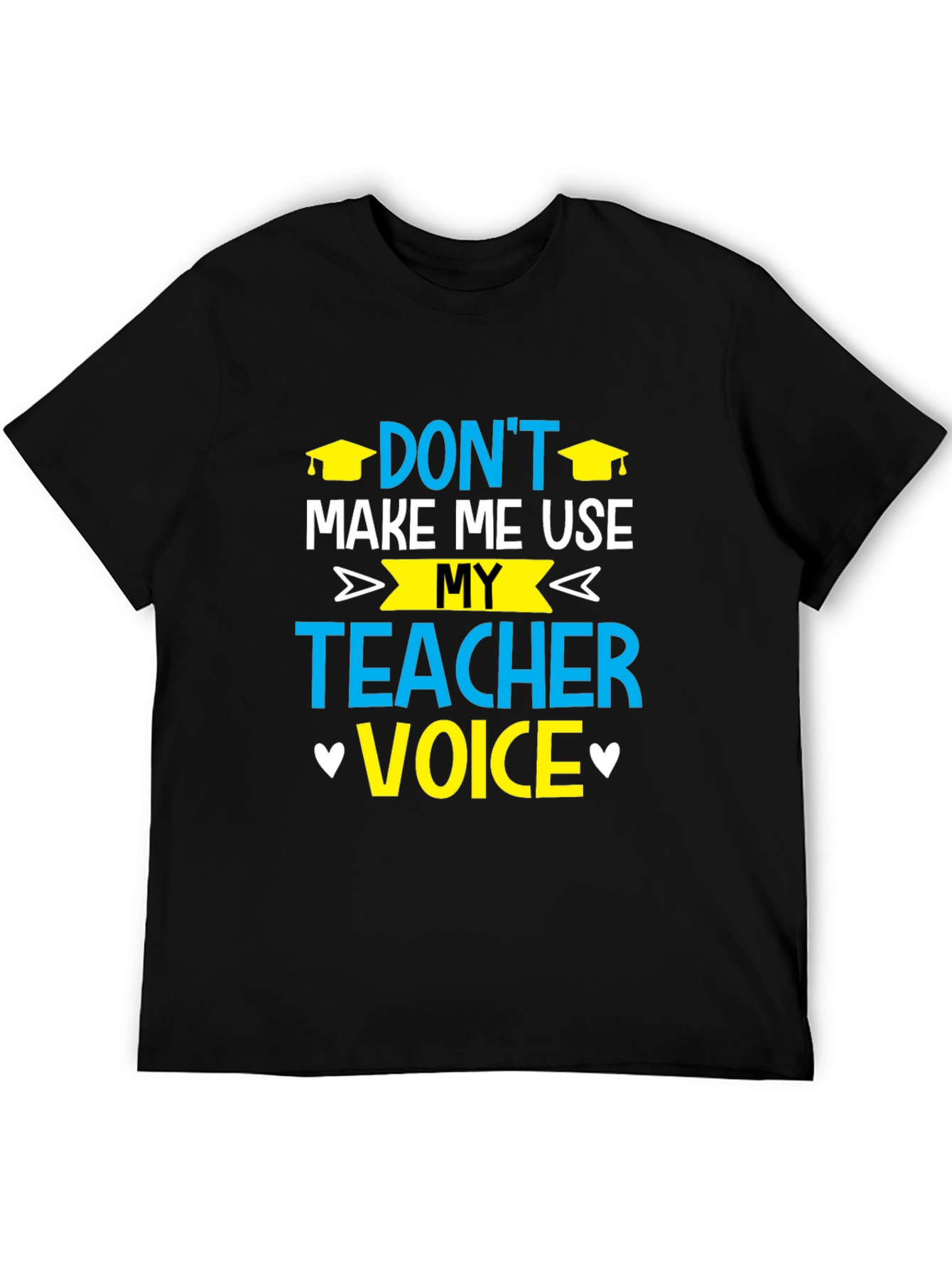 Dont Make Me Use My Teacher Voice T-Shirt