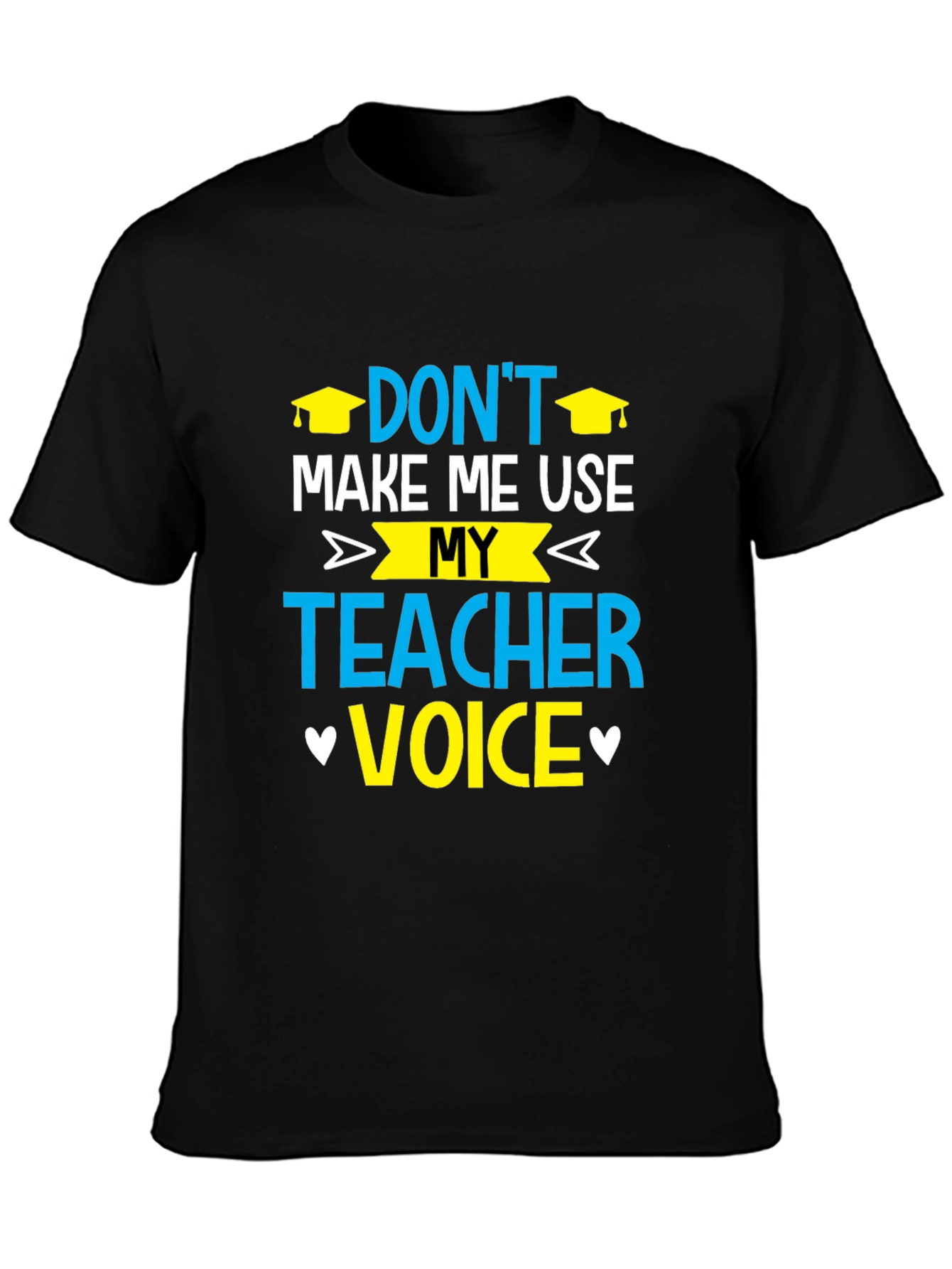 Dont Make Me Use My Teacher Voice T-Shirt