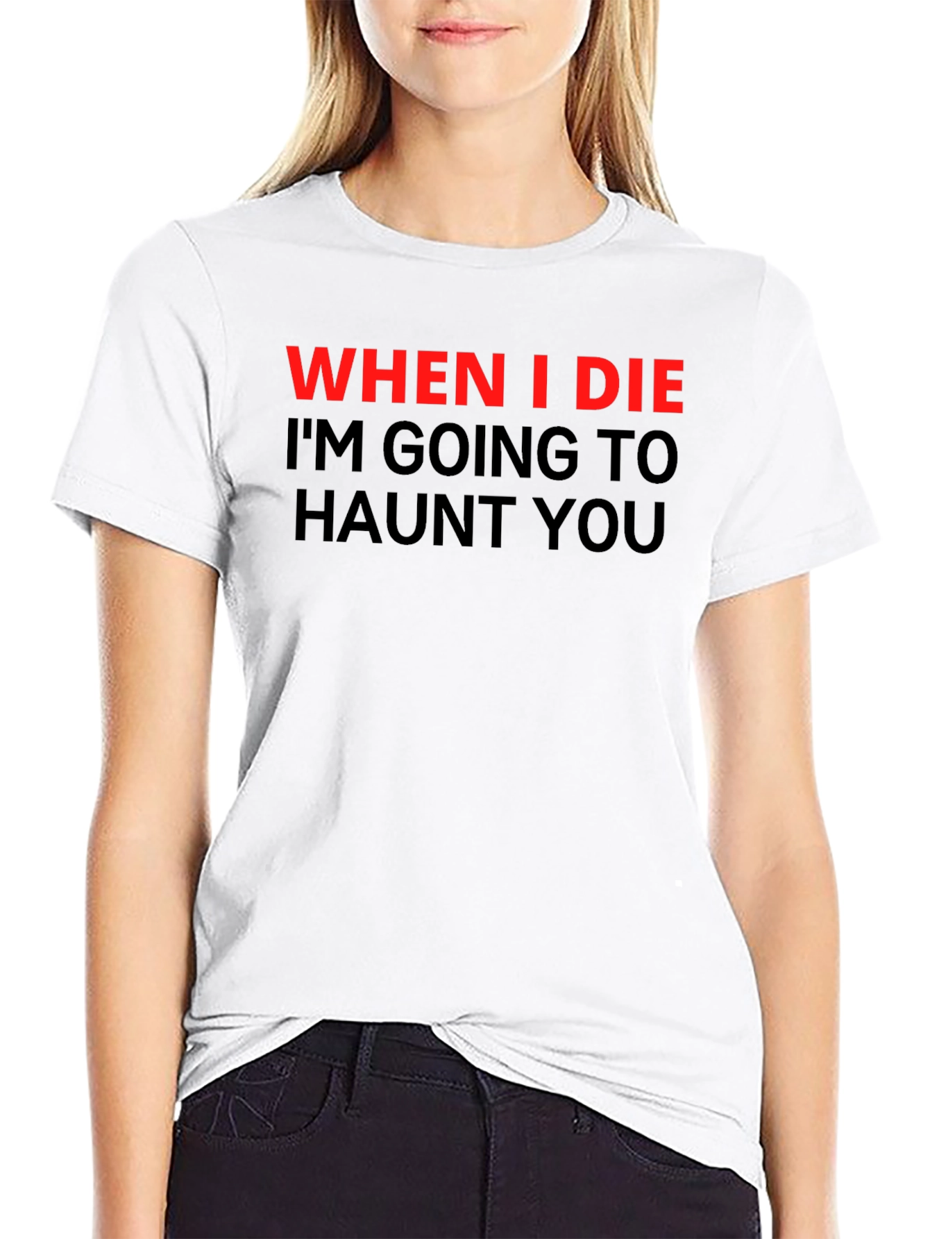 Haunted T-Shirt: When I Die Ill Haunt You