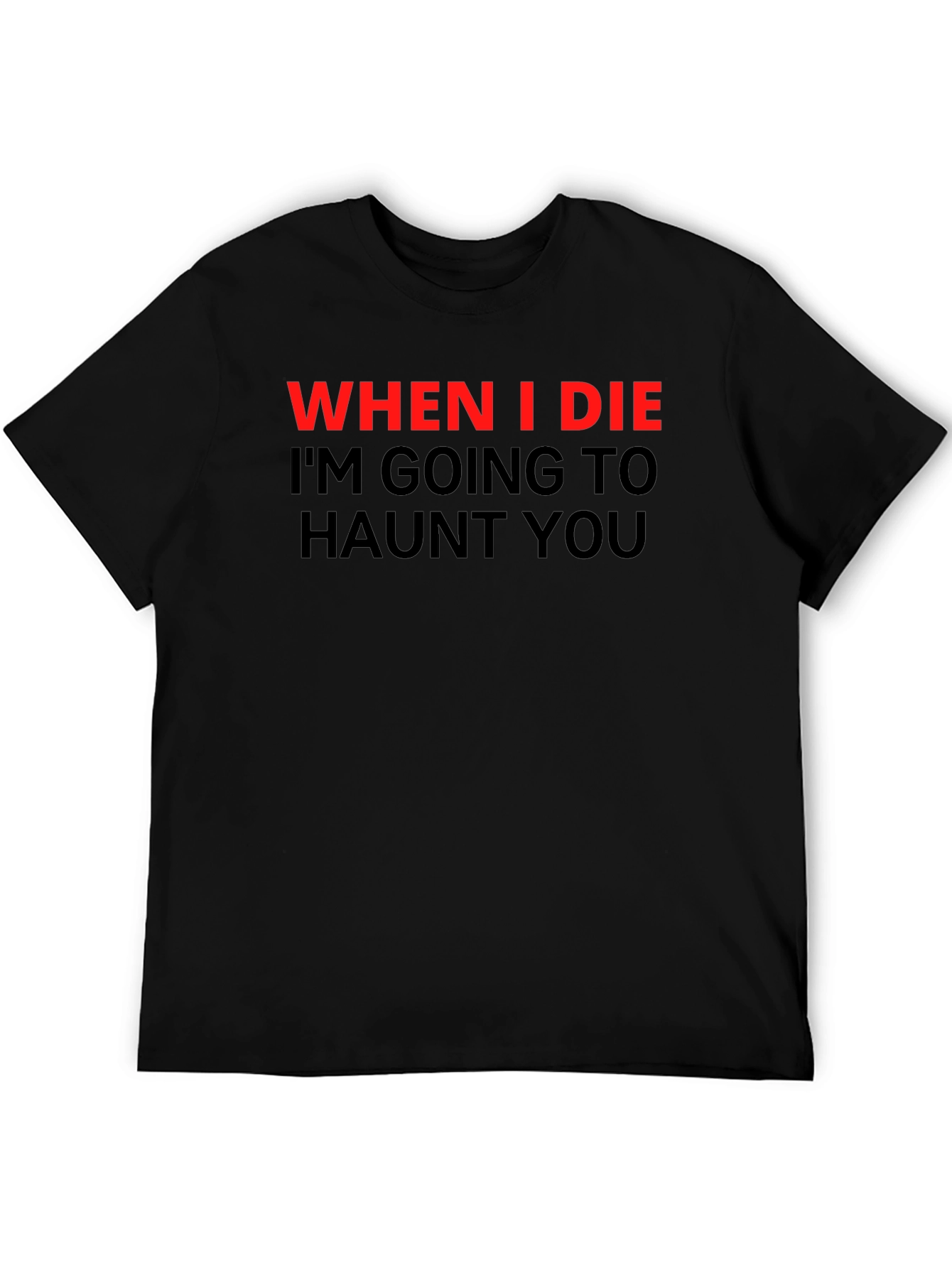 Haunted T-Shirt: When I Die Ill Haunt You
