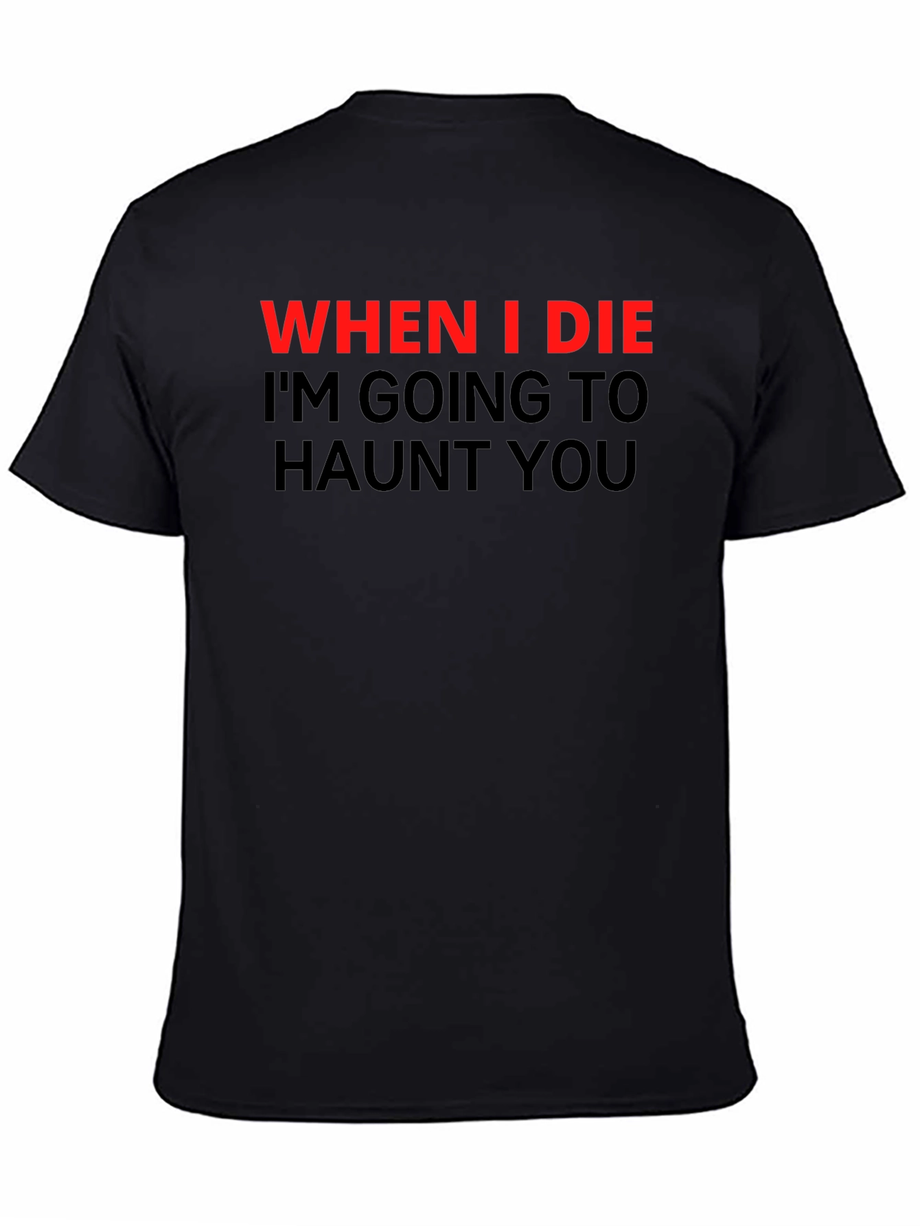 Haunted T-Shirt: When I Die Ill Haunt You