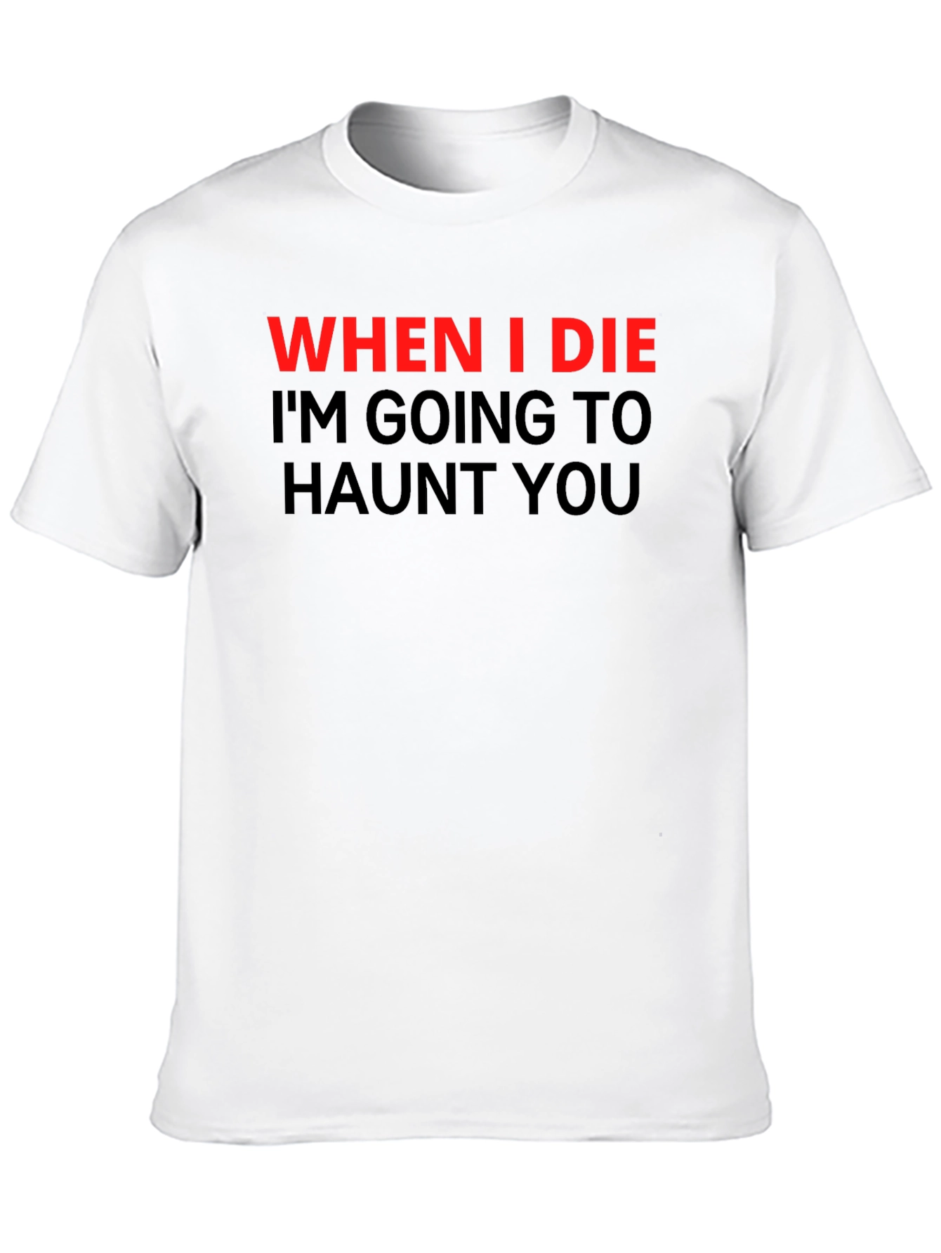 Haunted T-Shirt: When I Die Ill Haunt You