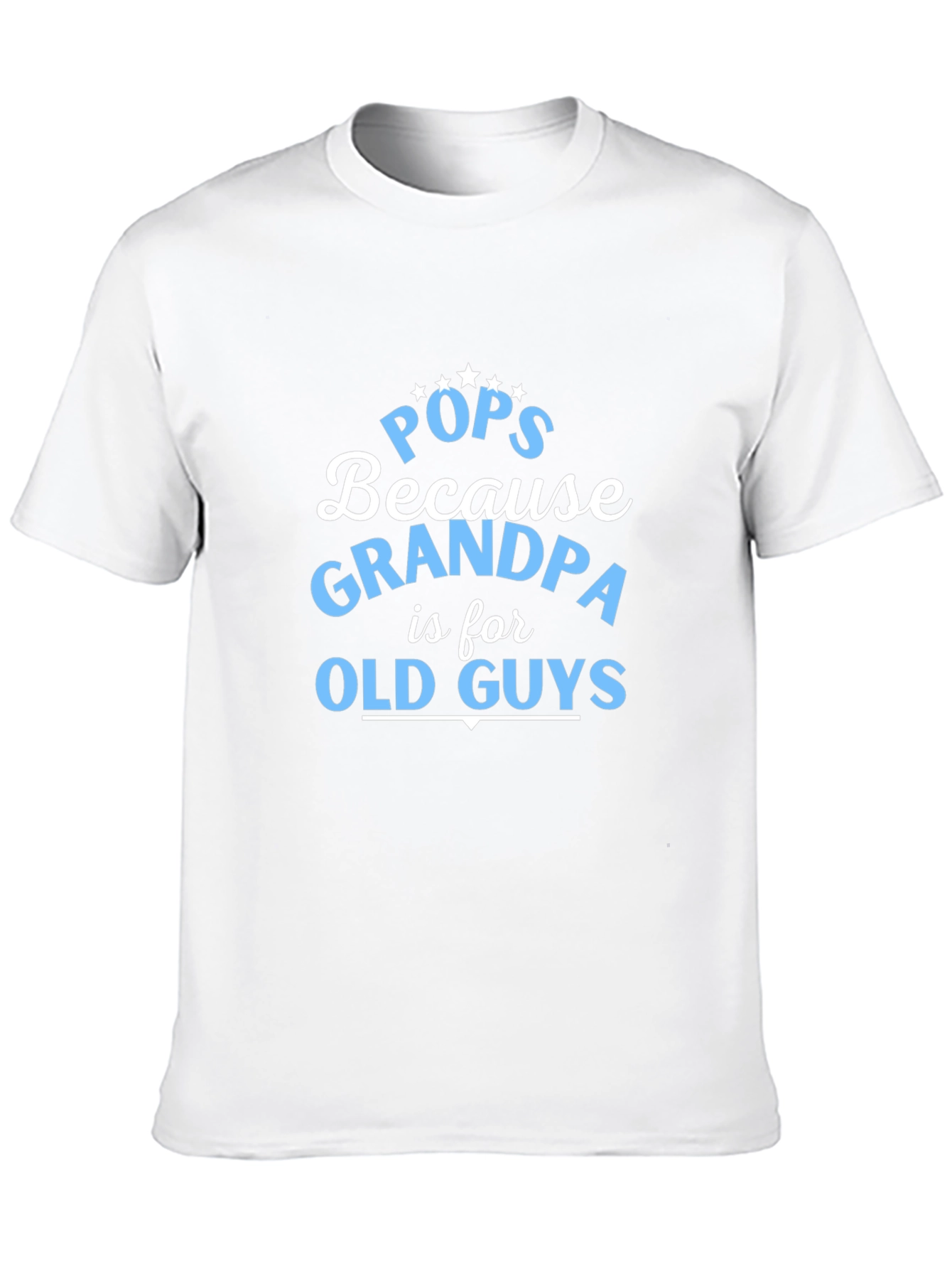 Pops Because Grandpa is for Old Guys T-Shirt