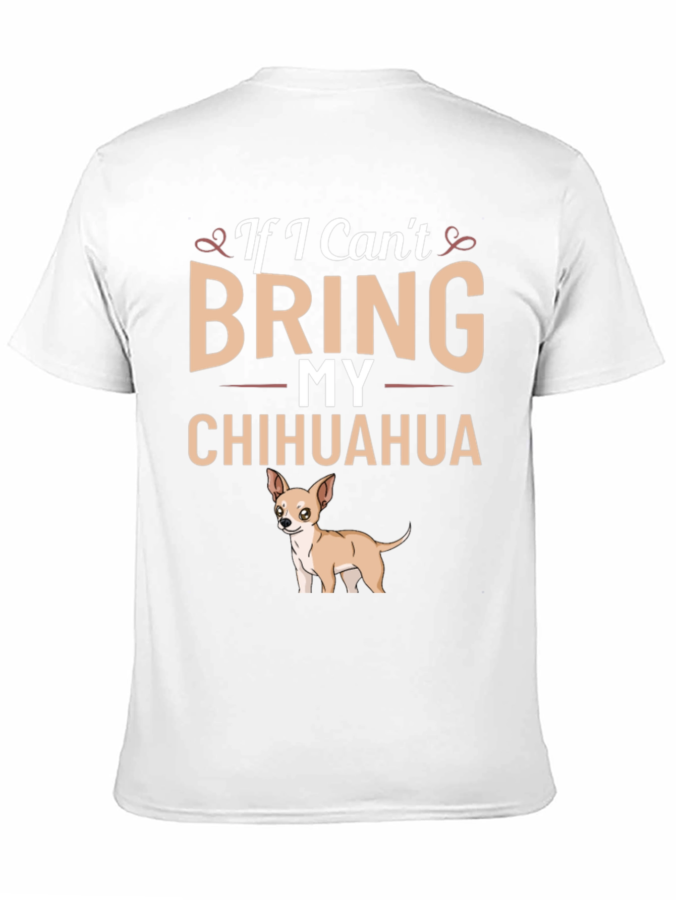 If I Cant Bring My Chihuahua T-Shirt