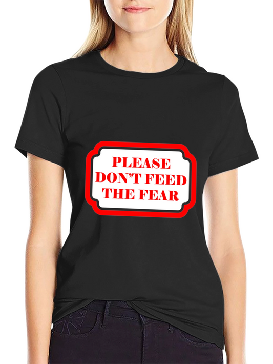 Dont Feed The Fear Graphic Tee