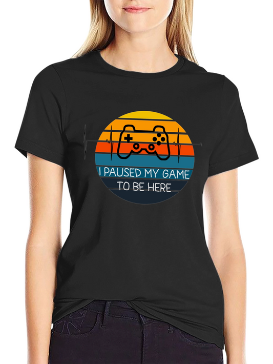 Gamer T-Shirt - I Paused My Game to Be Here