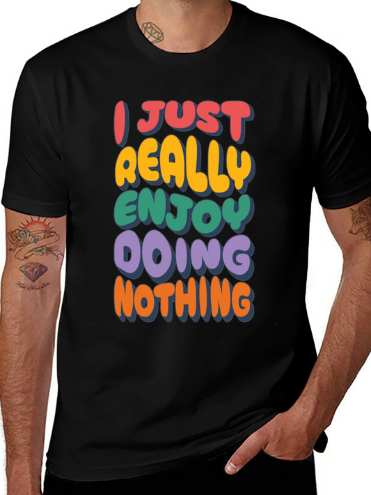 Funny Graphic Tee: I Just Really Enjoy Doing Nothing