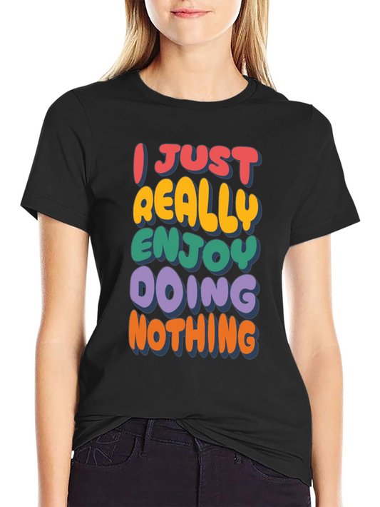 Funny Graphic Tee: I Just Really Enjoy Doing Nothing