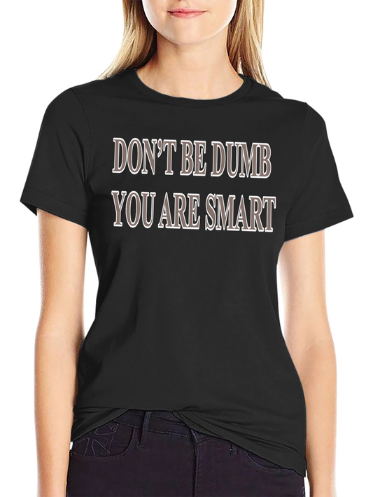 Dont Be Dumb You Are Smart T-Shirt