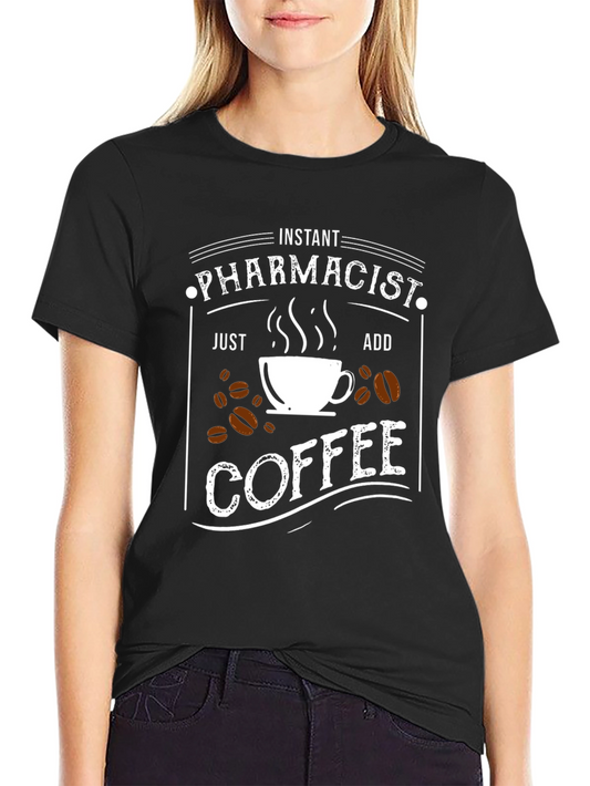 Instant Pharmacist Add Coffee T-Shirt
