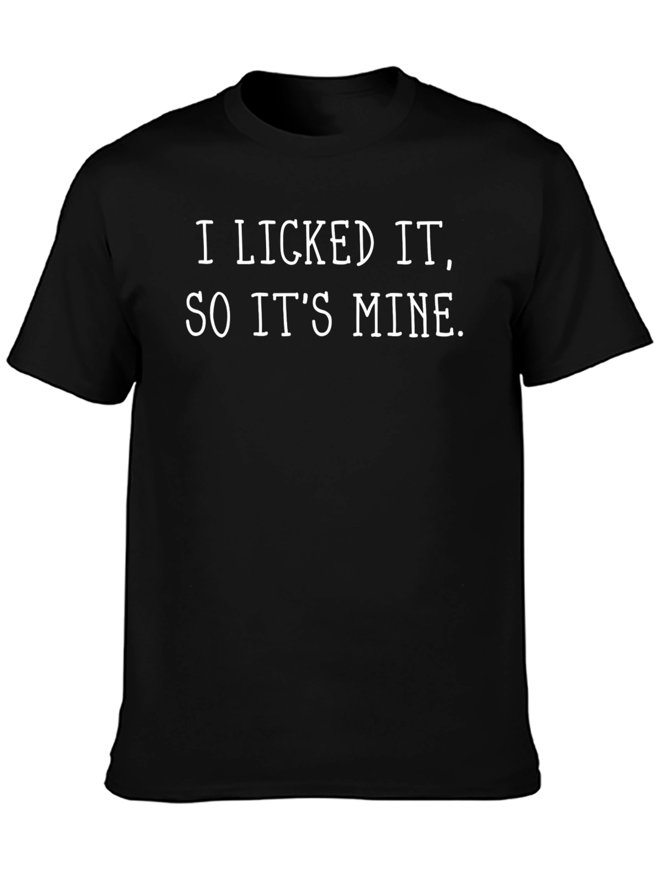 I Licked It So Its Mine Sarcastic T-Shirt